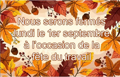 Fermé Lundi 1 Septembre (Fête du travail)